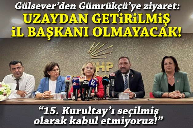 Gülsever'den Gümrükçü'ye ziyaret: Uzaydan getirilmiş il başkanı olmayacak!