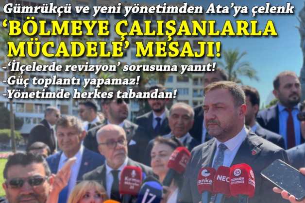 Gümrükçü'den 'bölmeye çalışanlarla mücadele' ve ilçelerde revizyon mesajı!