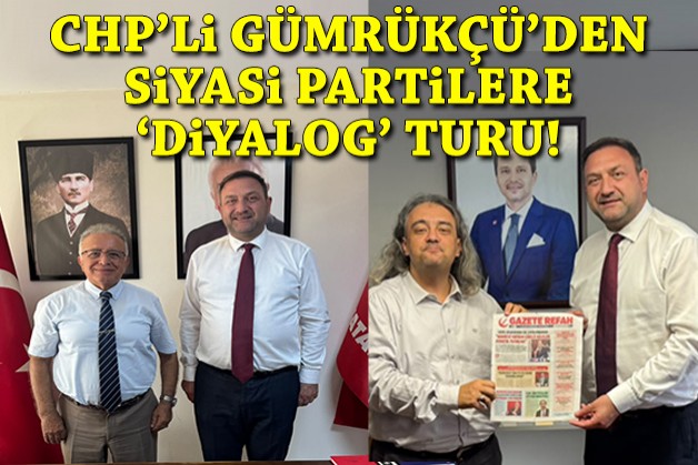 CHP'li Gümrükçü'den siyasi partilere 'diyalog' turu!