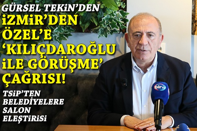 Gürsel Tekin'den İzmir mesaisi... Özel'e 'Kılıçdaroğlu ile görüşme' çağrısı!