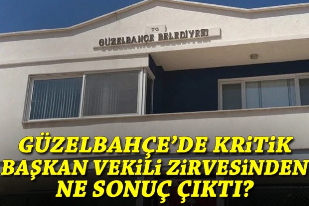 Güzelbahçe’de kritik başkan vekili zirvesinden ne sonuç çıktı?