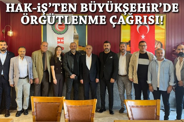 HAK-İŞ İzmir'den Büyükşehir'de 'yetki' hedefi: İşçilere çağrı!