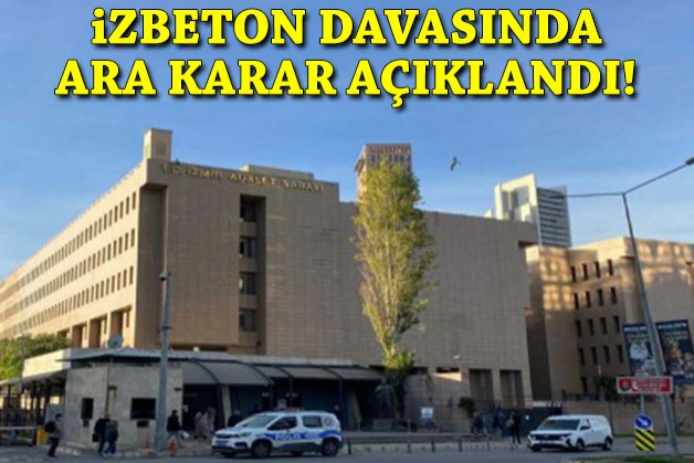İZBETON davasında ara karar açıklandı!