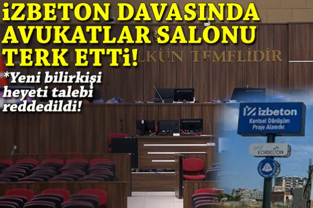 İZBETON davasında avukatlar salonu terk etti!