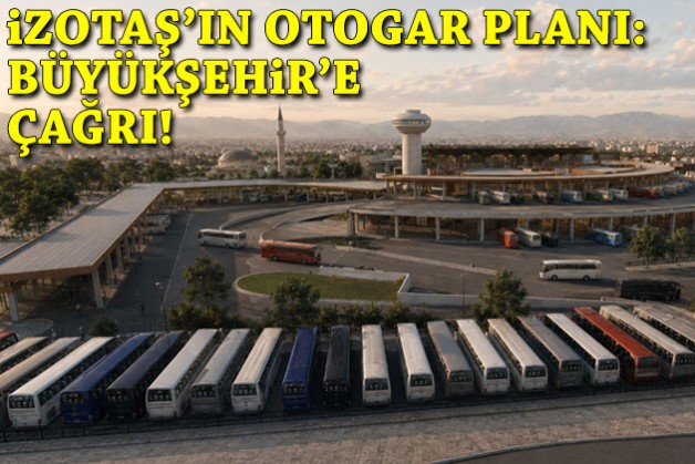 İZOTAŞ'ın 20 milyon euroluk otogar planı: Büyükşehir'e çağrı!