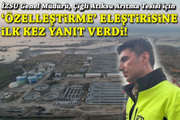 İZSU Genel Müdürü'nden Çiğli Atıksu Arıtma Tesisi açıklaması: Özelleştirme yok!