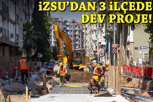 İZSU'dan 3 ilçede dev proje!
