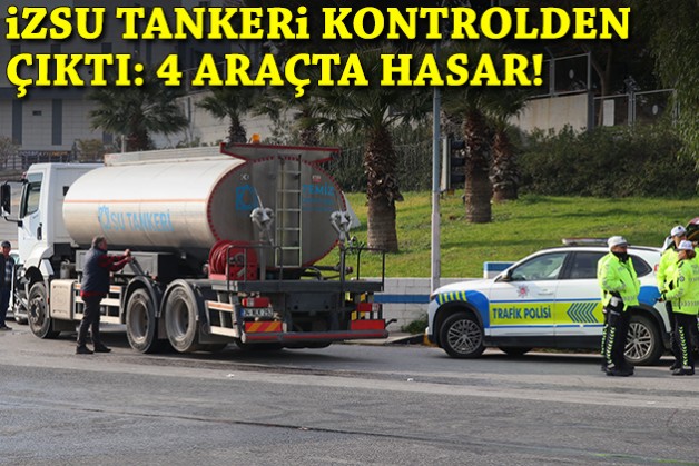 İZSU tankeri kontrolden çıktı: 4 araçta hasar!
