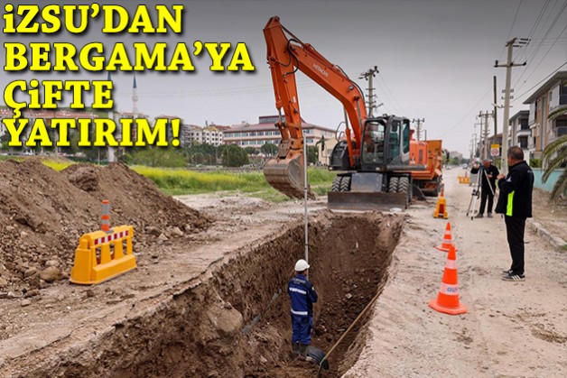 İZSU’dan Bergama’ya çifte yatırım!