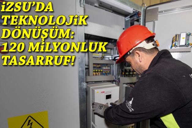 İZSU’dan teknolojik dönüşümle 120 milyonluk tasarruf!