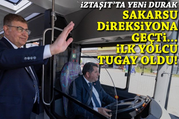 İZTAŞIT'ta yeni durak: Sakarsu direksiyona geçti, ilk yolcu Tugay oldu!