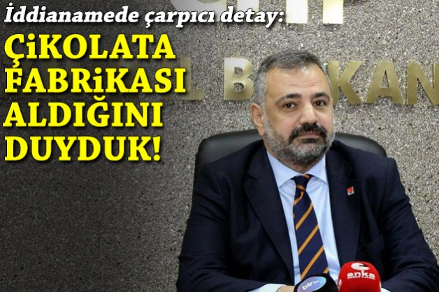 İddianamede çarpıcı iddia: Aslanoğlu'nun çikolata fabrikası aldığını duyduk!