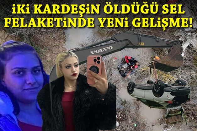 İki kardeşin öldüğü sel felaketinde yeni gelişme!