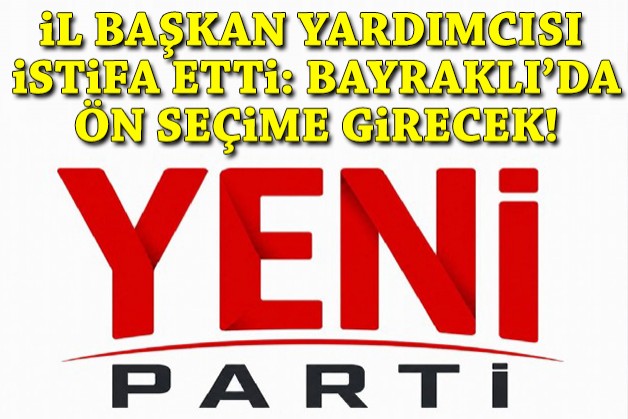 İl Başkan Yardımcısı istifa etti: Bayraklı'da ön seçime giriyor!