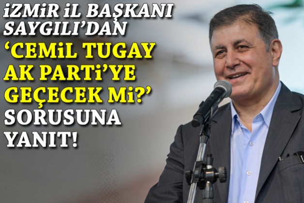 İl Başkanı Saygılı'dan 'Cemil Tugay AK Parti’ye geçecek mi?’ sorusuna yanıt!