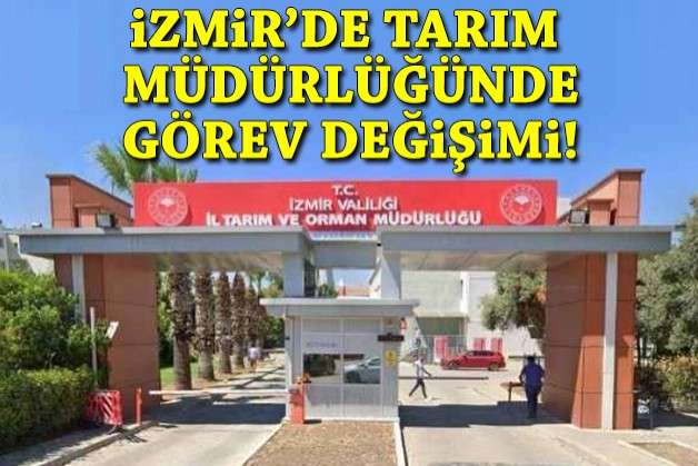 İzmir İl Tarım ve Orman Müdürlüğünde görev değişimi!