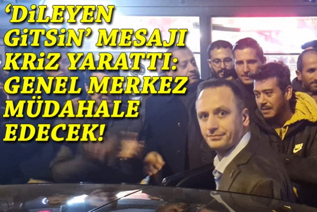 İl başkanının mesajı kriz yarattı: Genel Merkez müdahale edecek!