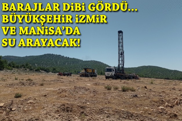 İlk ihaleye istekli çıkmamıştı: Büyükşehir İzmir ve Manisa’da su arayacak!