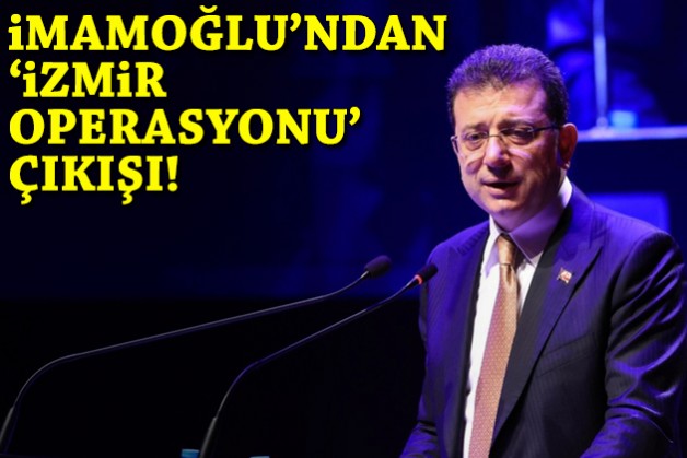 İmamoğlu'ndan 'İzmir operasyonu' çıkışı!