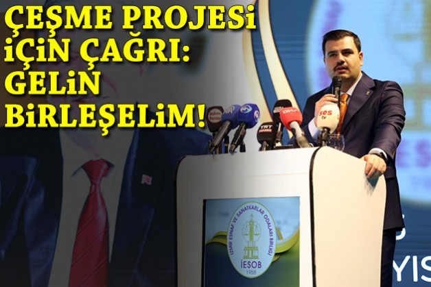 İnan'dan 'Çeşme Projesi' çağrısı: Gelin, birleşelim!