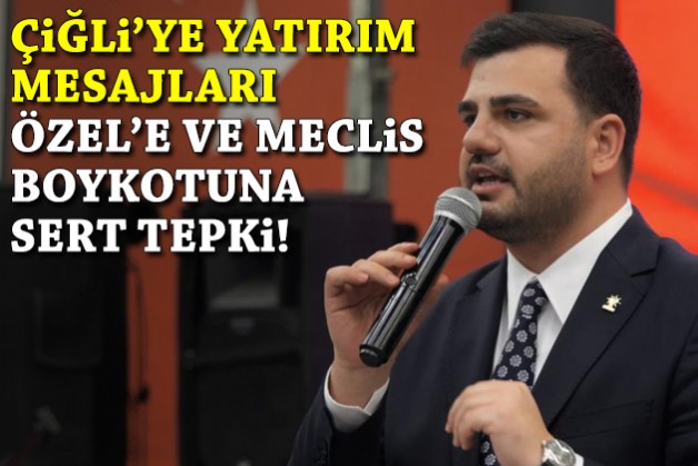 İnan’dan Çiğli’ye yatırım mesajları, Özel’e ve meclis boykotuna sert tepki!