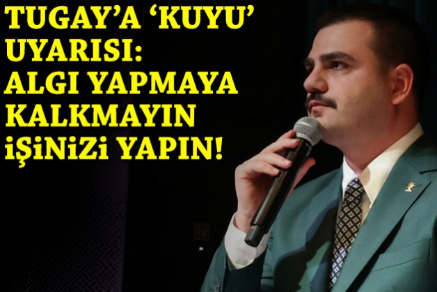 İnan’dan Tugay’a ‘kuyu’ uyarısı: 'Engelleniyoruz' algısı yapmaya sakın kalkmayın, işinizi yapın!