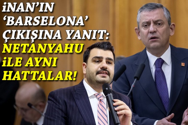 İnan’ın ‘Barselona’ çıkışına Özel’den yanıt: Netanyahu ile aynı hattalar!