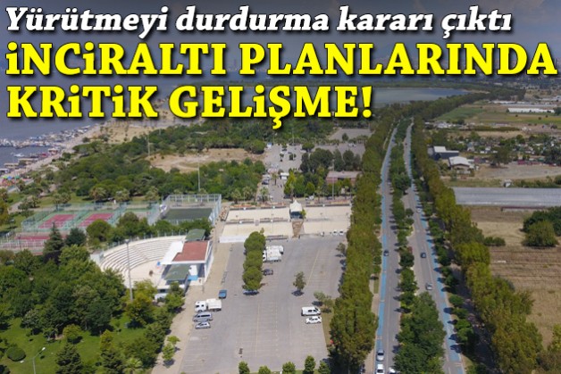 İnciraltı planlarında kritik gelişme: Danıştay'dan yürütmeyi durdurma kararı!