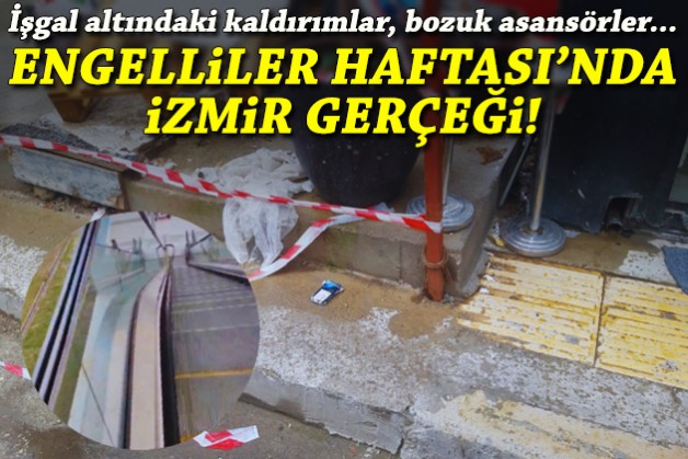 İşgal altındaki kaldırımlar, bozuk asansörler... Engelliler Haftası'nda İzmir gerçeği!