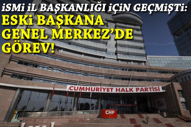 İsmi il başkanlığı için geçmişti: Eski başkana genel merkezde görev!