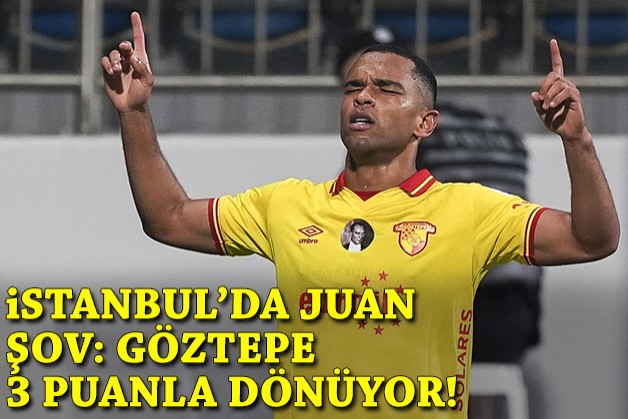 İstanbul'da Juan şov: Göztepe 3 puanla dönüyor!
