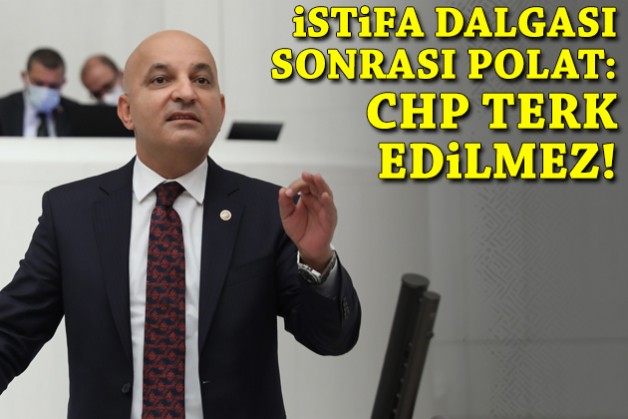 İstifa dalgası sonrası Polat: CHP terk edilmez!