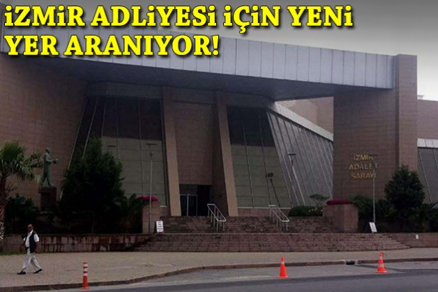 İzmir Adliyesi için yeni yer aranıyor!