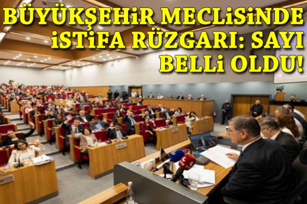 İzmir Büyükşehir Meclisi’nde istifa fırtınası: Sayı belli oldu!