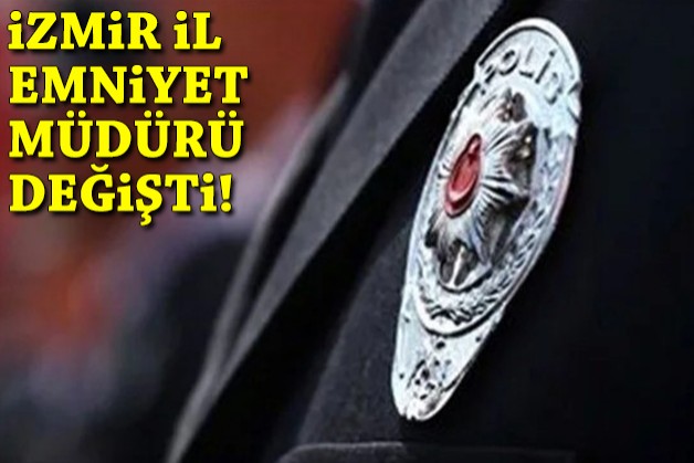 İzmir İl Emniyet Müdürü değişti!