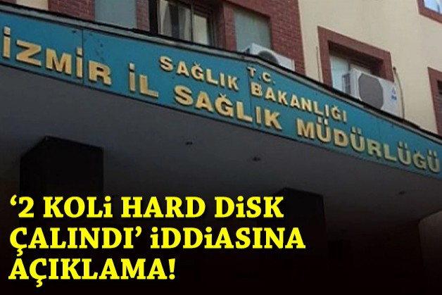 İzmir İl Sağlık Müdürlüğünden  '2 koli hard disk çalındı' iddialarına ilişkin açıklama