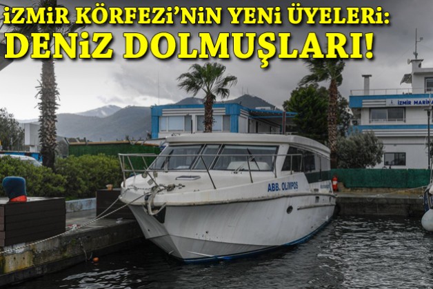 İzmir Körfezi'nin yeni üyeleri: Deniz dolmuşları!