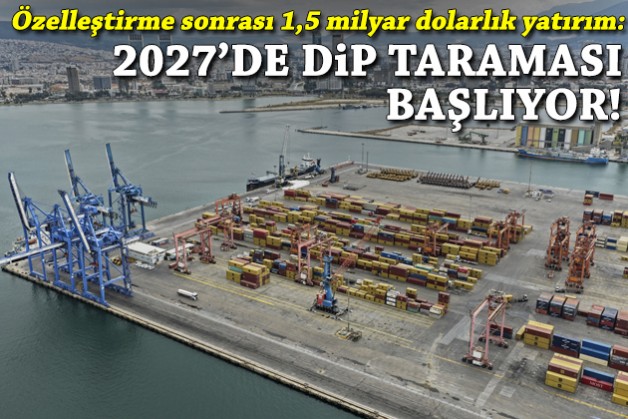 İzmir Limanı'na 1,5 milyar dolarlık yatırım: Dip taraması 2027'de başlıyor!