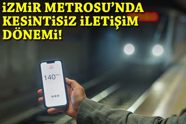 İzmir Metrosu’nda kesintisiz iletişim dönemi!