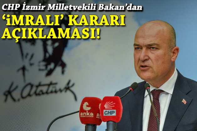 İzmir Milletvekili Bakan'dan 'İmralı' kararı açıklaması!