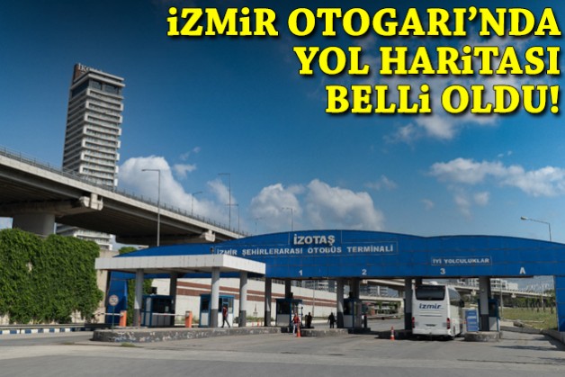İzmir Otogarı’nda yol haritası belli oldu