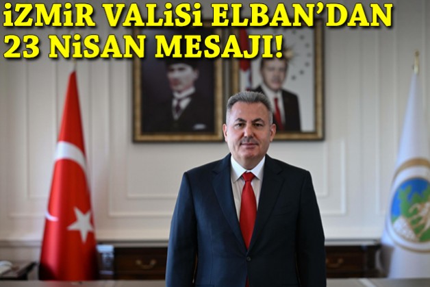 İzmir Valisi Elban'dan 23 Nisan mesajı