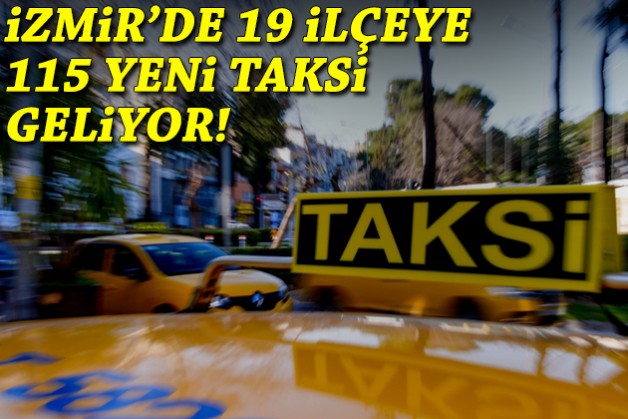 İzmir'de 19 ilçeye 115 yeni taksi geliyor!