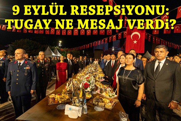 İzmir'de 9 Eylül resepsiyonu:  Tugay ne mesaj verdi?