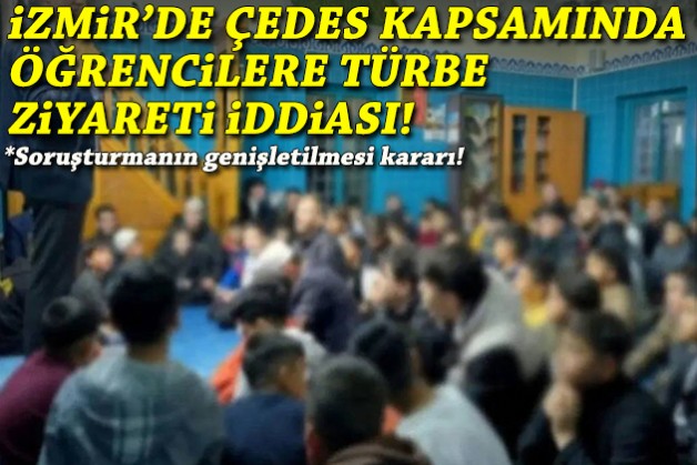 İzmir'de ÇEDES kapsamında öğrencilere türbe ziyareti iddiası: Soruşturmanın genişletilmesi kararı!