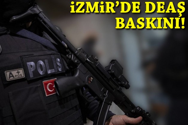 İzmir'de DEAŞ baskını!
