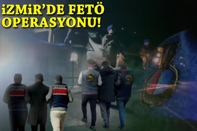 İzmir'de FETÖ operasyonu!
