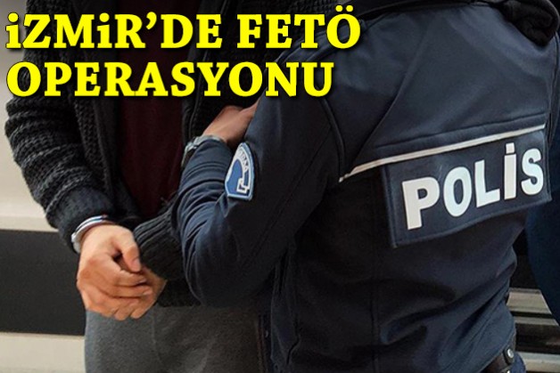 İzmir'de FETÖ operasyonu!