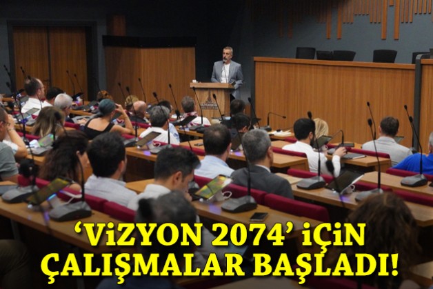 İzmir'de 'Vizyon 2074' için çalışmalar başladı!