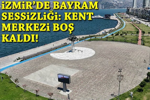 İzmir'de bayram sessizliği: Kent merkezi boş kaldı